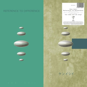 KEN ISHII | REFERENCE TO DIFFERENCE (30TH ANNIVERSARY)