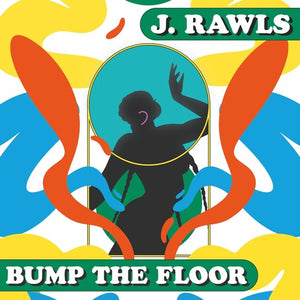 J RAWLS | BUMP THE FLOOR