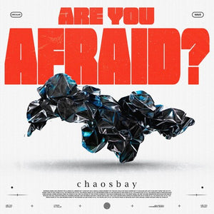 CHAOSBAY | ARE YOU AFRAID