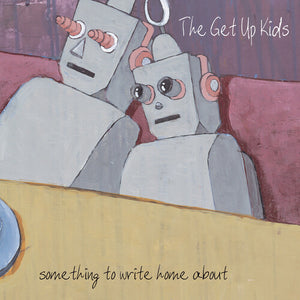 THE GET UP KIDS | SOMETHING TO WRITE HOME ABOUT (25TH ANNIVERSARY