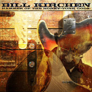 BILL KIRCHEN | HAMMER OF THE HONKY-TONK GODS