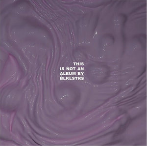 BLKLSTRS | THIS IS NOT AN ALBUM BY BLKLSTRS