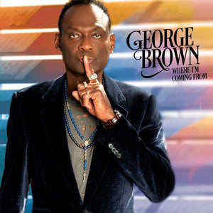 GEORGE BROWN | WHERE I'M COMING FROM