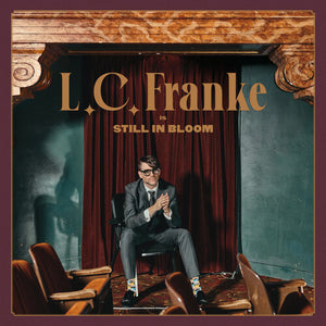 L.C. FRANKE | STILL IN BLOOM