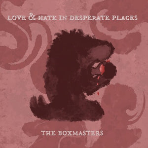 THE BOXMASTERS | LOVE & HATE IN DESPERATE PLACES