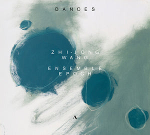 ZHI-JONG WANG^ENSEMBLE EPOCH | DANCES