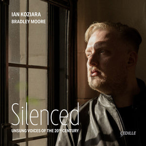 IAN KOZIARA^BRADLEY MOORE | SILENCED - UNSUNG VOICES OF THE 20TH CENTURY