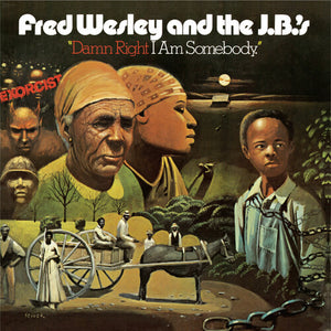 FRED WESLEY / AND THE JBS | DAMN RIGHT I AM SOMEBODY (VINYL)