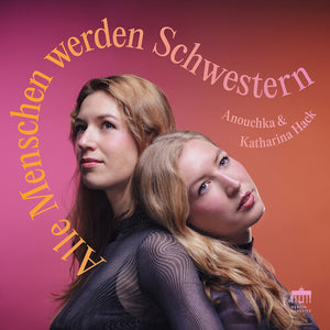 KATHARINA HACK^ANOUCHKA HACK | ALLE MENSCHEN WERDEN SCHWESTERN