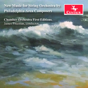 CHAMBER ORCHESTRA FIRST EDITIONS | NEW MUSIC FOR STRING ORCHESTRA BY PHILADELPHIA
