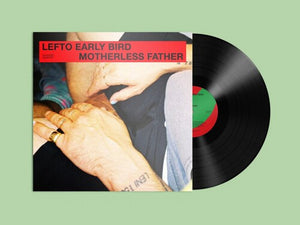 LEFTO EARLY BIRD | MOTHERLESS FATHER