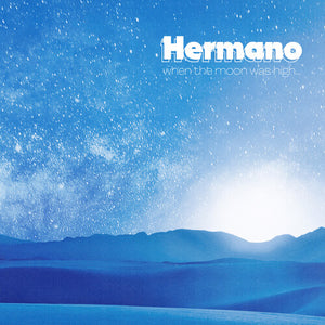 HERMANO | WHEN THE MOON WAS HIGH