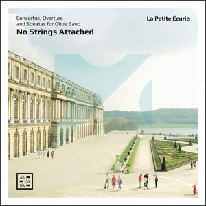 LA PETITE ECURIE | NO STRINGS ATTACHED - CONCERTOS OVERTURE & SONATAS
