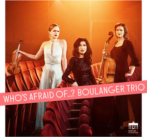 BOULANGER TRIO | WHO'S AFRAID OF...?