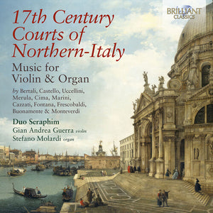 DUO SERAPHIM^GIAN ANDREA GUERRA^STEFANO MOLARDI | 17TH CENTURY COURTS OF NORTHERN-ITALY MUSIC FOR