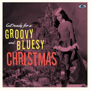 VARIOUS ARTISTS | GET READY FOR A GROOVY & BLUESY CHRISTMAS / VAR