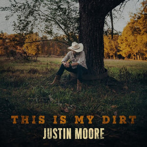 JUSTIN MOORE | THIS IS MY DIRT
