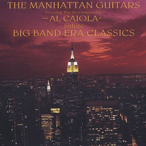 AL CAIOLA | MANHATTAN GUITARS SALUTE BIG BAND ERA CLASSICS