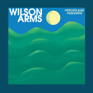 WILSON ARMS | HEROES & HANGMEN