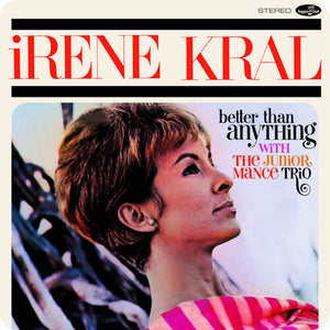 IRENE KRAL | BETTER THAN ANYTHING