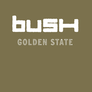 BUSH | GOLDEN STATE