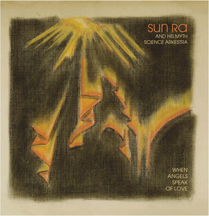 SUN RA & HIS MYTH SCIENCE ARKESTRA | WHEN ANGELS SPEAK OF LOVE