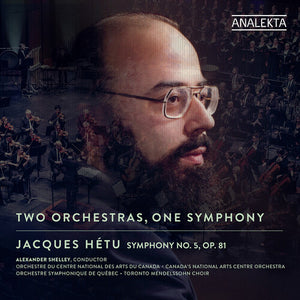 ORCHESTRE DU CENTRE NATIONAL DES ARTS DU CANADA^ORCHESTRE SYMPHONIQUE DE QUEBEC^TORONTO MENDELSSOHN CHOIR^ALEXANDER SHELLEY | TWO ORCHESTRAS ONE SYMPHONY