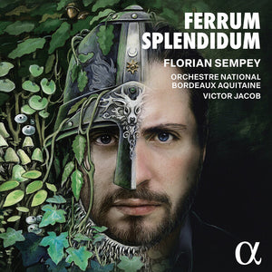 FLORIAN SEMPEY^YOANN LE LAN^SALVATORE CAPUTO^VICTOR JACOB^CHOEUR DE L'OPERA NATIONAL DE BORDEAUX^ORCHESTRE NATIONAL BORDEAUX AQUITAINE | FERRUM SPLENDIDUM