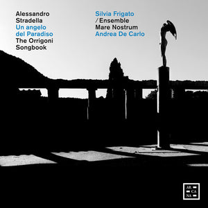 SILVIA FRIGATO^ENSEMBLE MARE NOSTRUM^ANDREA DE CARLO | UN ANGELO DEL PARADISO - THE ORRIGONI SONGBOOK