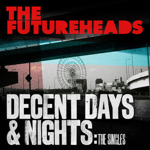 THE FUTUREHEADS | DECENT DAYS & NIGHTS: THE SINGLES