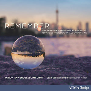 | REMEMBER: 130 YEARS OF CANADIAN CHORAL MUSIC