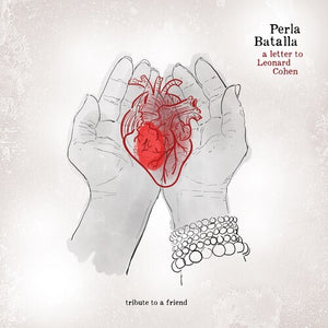 PERLA BATALLA | LETTER TO LEONARD COHEN: TRIBUTE TO A FRIEND