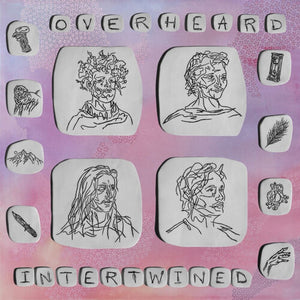 OVERHEARD | INTERTWINED