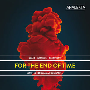 GRYPHON TRIO & JAMES CAMPBELL | FOR THE END OF TIME: LOUIE/LOUIE/SILVESTROV