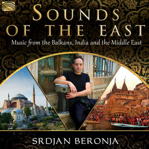SRDJAN BERONJA | SOUNDS OF THE EAST: MUSIC FROM THE BALKANS INDIA &