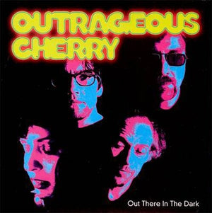 OUTRAGEOUS CHERRY | OUT THERE IN THE DARK