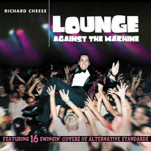 RICHARD CHEESE | LOUNGE AGAINST THE MACHINE