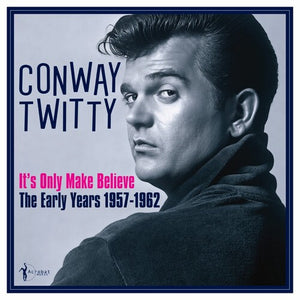 CONWAY TWITTY | IT'S ONLY MAKE BELIEVE: THE EARLY YEARS 1957-62