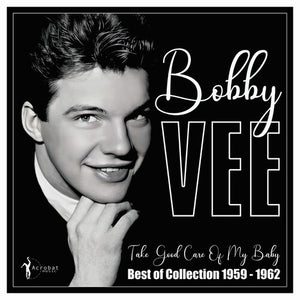 BOBBY VEE | TAKE GOOD CARE OF MY BABY: BEST OF 1959-62
