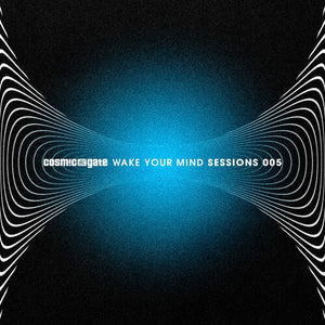 COSMIC GATE | WAKE YOUR MIND SESSIONS 005