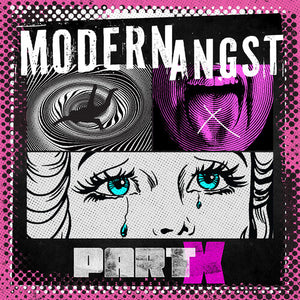 MODERN ANGST | PART X