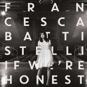 FRANCESCA BATTISTELLI | IF WE'RE HONEST