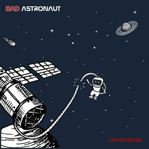 BAD ASTRONAUT | UNTETHERED