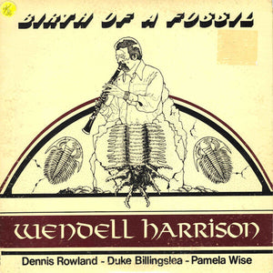 WENDELL HARRISON | BIRTH OF A FOSSIL