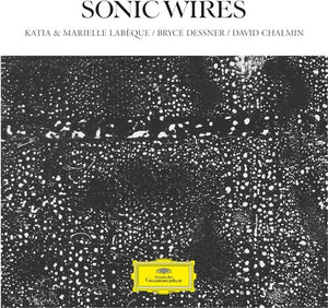 KATIA LABèQUE & MARIELLE LABèQUE^KATIA LABèQUE^MARIELLE LABèQUE^DAVID CHALMIN^BRYCE DESSNER | SONIC WIRES