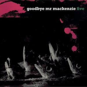 GOODBYE MR MACKENZIE | FIVE