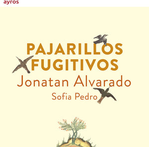 JONATAN ALVARADO | PAJARILLOS FUGITIVOS