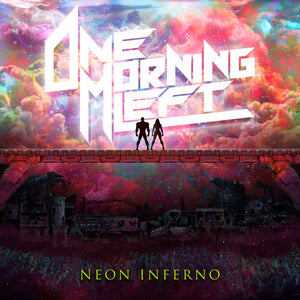 ONE MORNING LEFT | NEON INFERNO