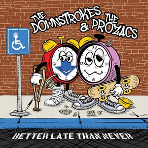 DOWNSTROKES & THE PROZACS | BETTER LATE THAN NEVER