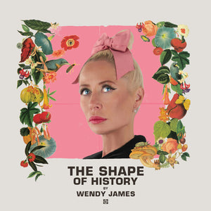 WENDY JAMES | SHAPE OF HISTORY